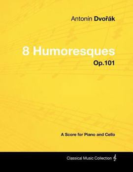 Paperback Antonín Dvo&#345;ák - 8 Humoresques - Op.101 - A Score for Piano and Cello Book