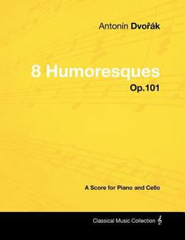 Paperback Antonín Dvo&#345;ák - 8 Humoresques - Op.101 - A Score for Piano and Cello Book