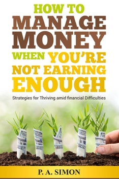 Paperback How to Manage Money When You're Not Earning Enough: Strategies for Thriving amid financial Difficulties Book