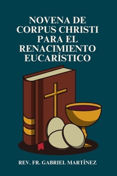 Novena de Corpus Christi para el Renacimiento Eucarístico (Spanish Edition)