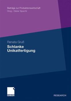 Paperback Schlanke Unikatfertigung: Zweistufiges Taktphasenmodell Zur Steigerung Der Prozesseffizienz in Der Unikatfertigung Auf Basis Der Lean Production [German] Book