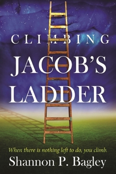 Paperback Climbing Jacob's Ladder: When there is nothing left to do, you climb. Book