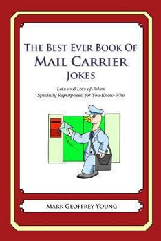 Paperback The Best Ever Book of Mail Carrier Jokes: Lots and Lots of Jokes Specially Repurposed for You-Know-Who Book