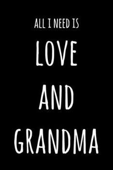 Paperback All I Need Is Love And Grandma: 6x9" Lined Notebook/Journal Funny Gift Idea Book