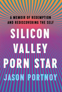 Hardcover Silicon Valley Porn Star: A Memoir of Redemption and Rediscovering the Self Book
