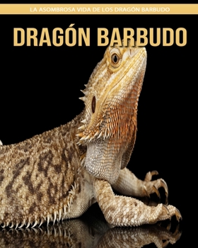 Dragón barbudo: La asombrosa vida de los Dragón barbudo