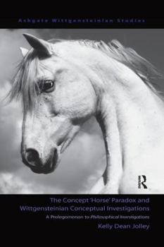 Paperback The Concept 'Horse' Paradox and Wittgensteinian Conceptual Investigations: A Prolegomenon to Philosophical Investigations Book