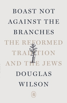 Boast Not Against the Branches: The Reformed Tradition and the Jews