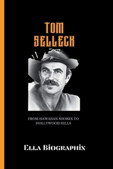 Paperback Tom Selleck: From Hawaiian Shores to Hollywood Hills Book