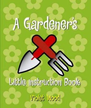 Paperback A Gardener's Little Instruction Book