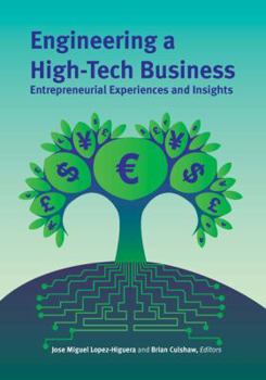 Engineering a High-Tech Business: Entrepreneurial Experiences and Insights (SPIE Press Monograph Vol. PM182)