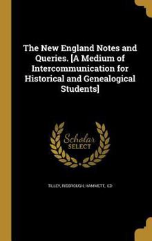 Hardcover The New England Notes and Queries. [A Medium of Intercommunication for Historical and Genealogical Students] Book