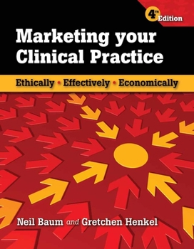 Paperback Marketing Your Clinical Practice: Ethically, Effectively, Economically: Ethically, Effectively, Economically Book