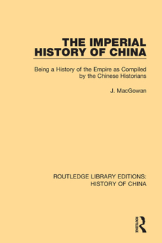 Paperback The Imperial History of China: Being a History of the Empire as Compiled by the Chinese Historians Book