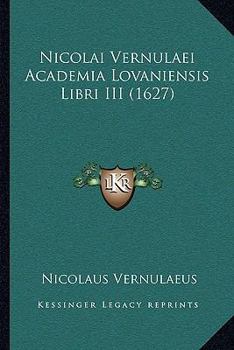 Paperback Nicolai Vernulaei Academia Lovaniensis Libri III (1627) [Latin] Book