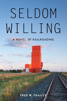 Paperback Seldom Willing: A novel of railroading Book