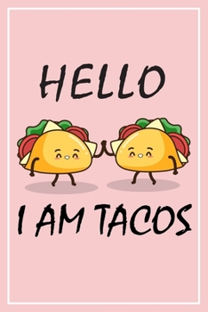 Hello i am Tacos Notebook: The Note book and Journal for Writing,  Deep Thoughts, Creative Thinking, Work Planning, Business Notes ,  Mexican food, Spicy, Blank Pages ideal as a Food