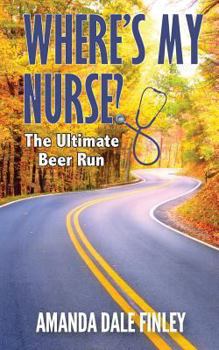 Paperback Where's My Nurse? the Ultimate Beer Run Book