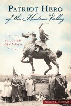Paperback Patriot Hero of the Hudson Valley: The Life and Ride of Sybil Ludington Book