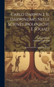 Hardcover Carlo Darwin E Il Darwinismo Nelle Scienze Biologiche E Sociali: Scritti Varii Di G. Canestrini [et Al.] [Italian] Book