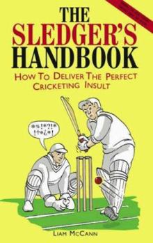 Hardcover The Sledger's Handbook: How to Deliver the Perfect Cricketing Insult Book