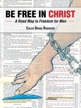 Paperback Be Free in Christ: A Road Map to Freedom for Men Book