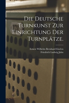 Paperback Die Deutsche Turnkunst zur Einrichtung der Turnplätze. [German] Book