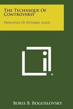 Paperback The Technique of Controversy: Principles of Dynamic Logic Book