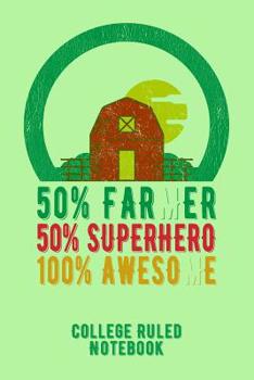 50% Farmer 50% Superhero 100% Awesome: College Ruled Notebook for Farmers - Green