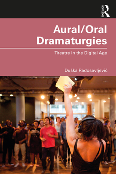 Paperback Aural/Oral Dramaturgies: Theatre in the Digital Age Book