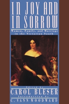 Paperback In Joy and in Sorrow: Women, Family, and Marriage in the Victorian South, 1830-1900 Book