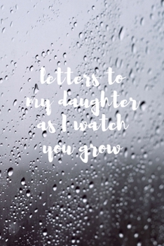 Letters To My Daughter As I Watch You Grow: Blank Lined Journal Notebook: A Perfect Gift For Keepsake And Memories