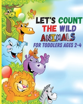 Paperback Let's count the wild animals for toddlers ages 2-4: let's count the amazing WILD animals/All You Need to Know About WILD ANIMALS Book