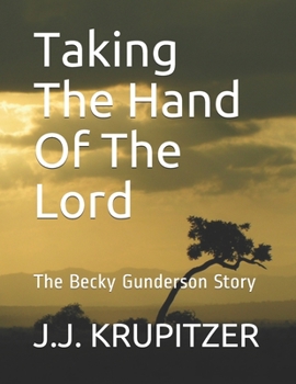 Paperback Taking The Hand Of The Lord: The Becky Gunderson Story Book