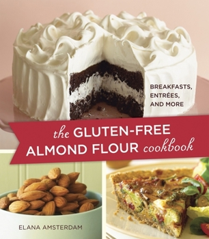 Paperback The Gluten-Free Almond Flour Cookbook: Breakfasts, Entrees, and More Book