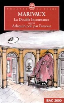 La Double Inconstance suivi de Arlequin poli par l'Amour