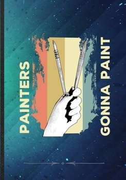 Paperback Painters Gonna Paint: Painting Blank Lined Notebook/ Journal, Writer Practical Record. Dad Mom Anniversay Gift. Thoughts Creative Writing Lo Book
