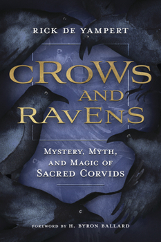Crows & Ravens: Mystery, Myth & Magic of Sacred Corvids