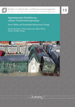 Paperback Agentenbasierte Modellierung Urbaner Transformationsprozesse: Smart Utilities and Sustainable Infrastructure Change [German] Book
