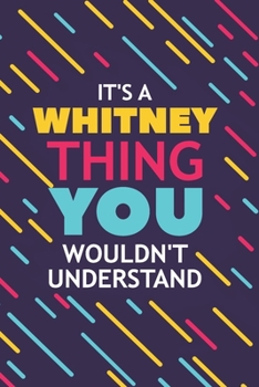 Paperback It's a Whitney Thing You Wouldn't Understand: Lined Notebook / Journal Gift, 120 Pages, 6x9, Soft Cover, Glossy Finish Book