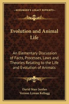 Paperback Evolution and Animal Life: An Elementary Discussion of Facts, Processes, Laws and Theories Relating to the Life and Evolution of Animals Book