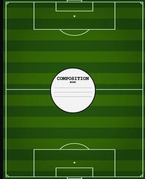 Paperback Composition Book: Soccer - Wide Ruled Lined Paper - 108 pages - 7.5" x 9.25" Book