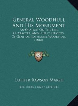 General Woodhull and his Monument. An Oration on the Life, Character and Public Services of General Nathaniel Woodhull