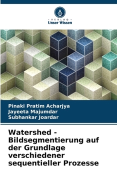 Watershed - Bildsegmentierung auf der Grundlage verschiedener sequentieller Prozesse (German Edition)
