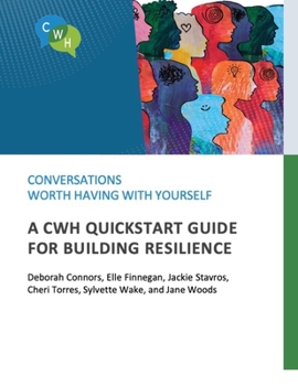 Conversations Worth Having with Yourself: A CWH QuickStart Guide for Building Resilience