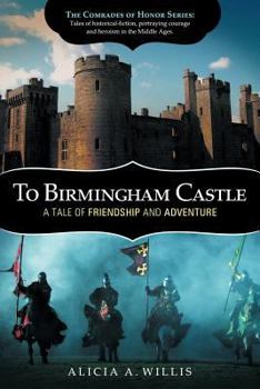 To Birmingham Castle: A Tale of Friendship and Adventure - Book #1 of the Comrades of Honor