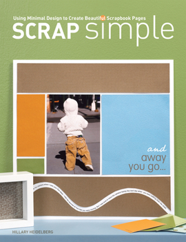 Paperback Scrap Simple: Using Minimal Design to Create Beautiful Scrapbook Pages Book