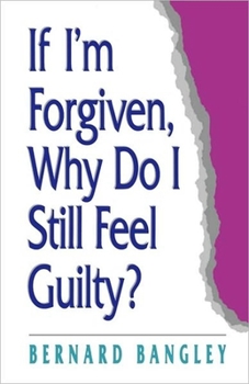 Paperback If I'm Forgiven, Why Do I Still Feel Guilty? Book