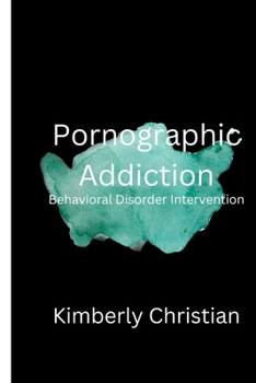 Paperback Pornographic Addiction: Behavioral Disorder Intervention Book