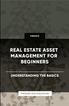 Paperback Real Estate Asset Management for Beginners - Understanding the Basics Book